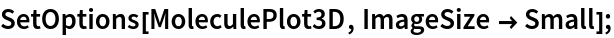 SetOptions[MoleculePlot3D, ImageSize -> Small];