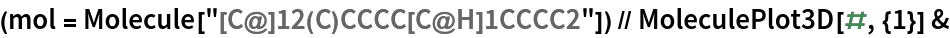 (mol = Molecule["[C@]12(C)CCCC[C@H]1CCCC2"]) // MoleculePlot3D[#, {1}] &