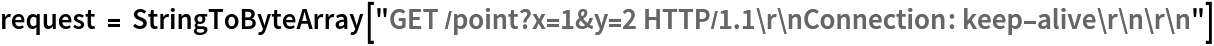 request = StringToByteArray[
  "GET /point?x=1&y=2 HTTP/1.1\r\nConnection: keep-alive\r\n\r\n"]