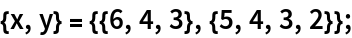 {x, y} = {{6, 4, 3}, {5, 4, 3, 2}};