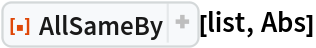 ResourceFunction["AllSameBy"][list, Abs]