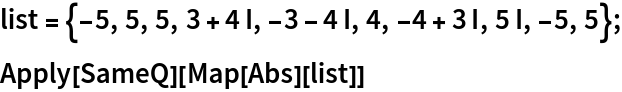 list = {-5, 5, 5, 3 + 4 I, -3 - 4 I, 4, -4 + 3 I, 5 I, -5, 5};
Apply[SameQ][Map[Abs][list]]