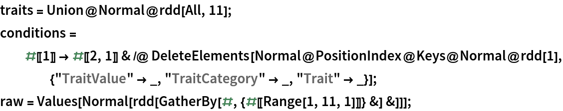 traits = Union@Normal@rdd[All, 11];
conditions = #[[1]] -> #[[2, 1]] & /@ DeleteElements[
    Normal@PositionIndex@Keys@Normal@rdd[1], {"TraitValue" -> _, "TraitCategory" -> _, "Trait" -> _}];
raw = Values[Normal[rdd[GatherBy[#, {#[[Range[1, 11, 1]]]} &] &]]];