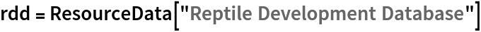 rdd = ResourceData[\!\(\*
TagBox["\"\<Reptile Development Database\>\"",
#& ,
BoxID -> "ResourceTag-Reptile Development Database-Input",
AutoDelete->True]\)]