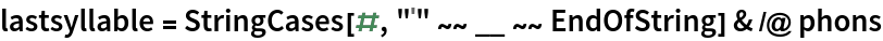 lastsyllable = StringCases[#, "ˈ" ~~ __ ~~ EndOfString] & /@ phons