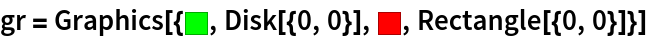 gr = Graphics[{RGBColor[0, 1, 0], Disk[{0, 0}], RGBColor[1, 0, 0], Rectangle[{0, 0}]}]
