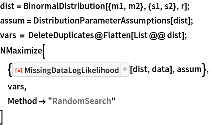 dist = BinormalDistribution[{m1, m2}, {s1, s2}, r];
assum = DistributionParameterAssumptions[dist];
vars = DeleteDuplicates@Flatten[List @@ dist];
NMaximize[
 {ResourceFunction["MissingDataLogLikelihood"][dist, data], assum},
 vars,
 Method -> "RandomSearch"
 ]