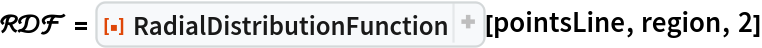 \[ScriptCapitalR]\[ScriptCapitalD]\[ScriptCapitalF] = ResourceFunction["RadialDistributionFunction"][pointsLine, region, 2]