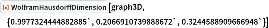 ResourceFunction[
 "WolframHausdorffDimension"][graph3D, {0.9977324444882885`, 0.2066910739888672`, 0.3244588909666948`}]