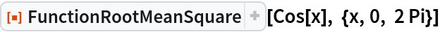 ResourceFunction["FunctionRootMeanSquare"][Cos[x], {x, 0, 2 Pi}]