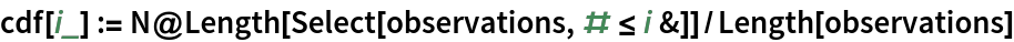 cdf[i_] := N@Length[Select[observations, # <= i &]]/Length[observations]