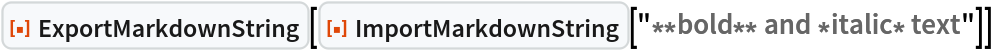 ResourceFunction["ExportMarkdownString"][
 ResourceFunction["ImportMarkdownString"][
  "**bold** and *italic* text"]]