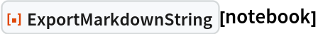 ResourceFunction["ExportMarkdownString"][notebook]