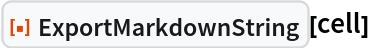 ResourceFunction["ExportMarkdownString"][cell]