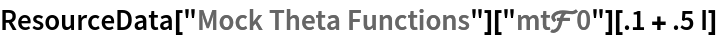 ResourceData["Mock Theta Functions"][
  "mt\[ScriptCapitalF]0"][.1 + .5 I]