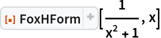 ResourceFunction["FoxHForm"][1/(x^2 + 1), x]