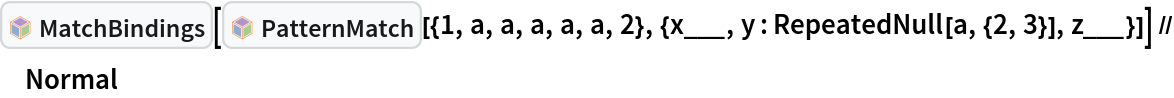 InterpretationBox[FrameBox[TagBox[TooltipBox[PaneBox[GridBox[List[List[GraphicsBox[List[Thickness[0.0025`], List[FaceForm[List[RGBColor[0.9607843137254902`, 0.5058823529411764`, 0.19607843137254902`], Opacity[1.`]]], FilledCurveBox[List[List[List[0, 2, 0], List[0, 1, 0], List[0, 1, 0], List[0, 1, 0], List[0, 1, 0]], List[List[0, 2, 0], List[0, 1, 0], List[0, 1, 0], List[0, 1, 0], List[0, 1, 0]], List[List[0, 2, 0], List[0, 1, 0], List[0, 1, 0], List[0, 1, 0], List[0, 1, 0], List[0, 1, 0]], List[List[0, 2, 0], List[1, 3, 3], List[0, 1, 0], List[1, 3, 3], List[0, 1, 0], List[1, 3, 3], List[0, 1, 0], List[1, 3, 3], List[1, 3, 3], List[0, 1, 0], List[1, 3, 3], List[0, 1, 0], List[1, 3, 3]]], List[List[List[205.`, 22.863691329956055`], List[205.`, 212.31669425964355`], List[246.01799774169922`, 235.99870109558105`], List[369.0710144042969`, 307.0436840057373`], List[369.0710144042969`, 117.59068870544434`], List[205.`, 22.863691329956055`]], List[List[30.928985595703125`, 307.0436840057373`], List[153.98200225830078`, 235.99870109558105`], List[195.`, 212.31669425964355`], List[195.`, 22.863691329956055`], List[30.928985595703125`, 117.59068870544434`], List[30.928985595703125`, 307.0436840057373`]], List[List[200.`, 410.42970085144043`], List[364.0710144042969`, 315.7036876678467`], List[241.01799774169922`, 244.65868949890137`], List[200.`, 220.97669792175293`], List[158.98200225830078`, 244.65868949890137`], List[35.928985595703125`, 315.7036876678467`], List[200.`, 410.42970085144043`]], List[List[376.5710144042969`, 320.03370475769043`], List[202.5`, 420.53370475769043`], List[200.95300006866455`, 421.42667961120605`], List[199.04699993133545`, 421.42667961120605`], List[197.5`, 420.53370475769043`], List[23.428985595703125`, 320.03370475769043`], List[21.882003784179688`, 319.1406993865967`], List[20.928985595703125`, 317.4896984100342`], List[20.928985595703125`, 315.7036876678467`], List[20.928985595703125`, 114.70369529724121`], List[20.928985595703125`, 112.91769218444824`], List[21.882003784179688`, 111.26669120788574`], List[23.428985595703125`, 110.37369346618652`], List[197.5`, 9.87369155883789`], List[198.27300024032593`, 9.426692008972168`], List[199.13700008392334`, 9.203690528869629`], List[200.`, 9.203690528869629`], List[200.86299991607666`, 9.203690528869629`], List[201.72699999809265`, 9.426692008972168`], List[202.5`, 9.87369155883789`], List[376.5710144042969`, 110.37369346618652`], List[378.1179962158203`, 111.26669120788574`], List[379.0710144042969`, 112.91769218444824`], List[379.0710144042969`, 114.70369529724121`], List[379.0710144042969`, 315.7036876678467`], List[379.0710144042969`, 317.4896984100342`], List[378.1179962158203`, 319.1406993865967`], List[376.5710144042969`, 320.03370475769043`]]]]], List[FaceForm[List[RGBColor[0.5529411764705883`, 0.6745098039215687`, 0.8117647058823529`], Opacity[1.`]]], FilledCurveBox[List[List[List[0, 2, 0], List[0, 1, 0], List[0, 1, 0], List[0, 1, 0]]], List[List[List[44.92900085449219`, 282.59088134765625`], List[181.00001525878906`, 204.0298843383789`], List[181.00001525878906`, 46.90887451171875`], List[44.92900085449219`, 125.46986389160156`], List[44.92900085449219`, 282.59088134765625`]]]]], List[FaceForm[List[RGBColor[0.6627450980392157`, 0.803921568627451`, 0.5686274509803921`], Opacity[1.`]]], FilledCurveBox[List[List[List[0, 2, 0], List[0, 1, 0], List[0, 1, 0], List[0, 1, 0]]], List[List[List[355.0710144042969`, 282.59088134765625`], List[355.0710144042969`, 125.46986389160156`], List[219.`, 46.90887451171875`], List[219.`, 204.0298843383789`], List[355.0710144042969`, 282.59088134765625`]]]]], List[FaceForm[List[RGBColor[0.6901960784313725`, 0.5882352941176471`, 0.8117647058823529`], Opacity[1.`]]], FilledCurveBox[List[List[List[0, 2, 0], List[0, 1, 0], List[0, 1, 0], List[0, 1, 0]]], List[List[List[200.`, 394.0606994628906`], List[336.0710144042969`, 315.4997024536133`], List[200.`, 236.93968200683594`], List[63.928985595703125`, 315.4997024536133`], List[200.`, 394.0606994628906`]]]]]], List[Rule[BaselinePosition, Scaled[0.15`]], Rule[ImageSize, 10], Rule[ImageSize, 15]]], StyleBox[RowBox[List["MatchBindings", " "]], Rule[ShowAutoStyles, False], Rule[ShowStringCharacters, False], Rule[FontSize, Times[0.9`, Inherited]], Rule[FontColor, GrayLevel[0.1`]]]]], Rule[GridBoxSpacings, List[Rule["Columns", List[List[0.25`]]]]]], Rule[Alignment, List[Left, Baseline]], Rule[BaselinePosition, Baseline], Rule[FrameMargins, List[List[3, 0], List[0, 0]]], Rule[BaseStyle, List[Rule[LineSpacing, List[0, 0]], Rule[LineBreakWithin, False]]]], RowBox[List["PacletSymbol", "[", RowBox[List["\"Wolfram/Patterns\"", ",", "\"Wolfram`Patterns`MatchBindings\""]], "]"]], Rule[TooltipStyle, List[Rule[ShowAutoStyles, True], Rule[ShowStringCharacters, True]]]], Function[Annotation[Slot[1], Style[Defer[PacletSymbol["Wolfram/Patterns", "Wolfram`Patterns`MatchBindings"]], Rule[ShowStringCharacters, True]], "Tooltip"]]], Rule[Background, RGBColor[0.968`, 0.976`, 0.984`]], Rule[BaselinePosition, Baseline], Rule[DefaultBaseStyle, List[]], Rule[FrameMargins, List[List[0, 0], List[1, 1]]], Rule[FrameStyle, RGBColor[0.831`, 0.847`, 0.85`]], Rule[RoundingRadius, 4]], PacletSymbol["Wolfram/Patterns", "Wolfram`Patterns`MatchBindings"], Rule[Selectable, False], Rule[SelectWithContents, True], Rule[BoxID, "PacletSymbolBox"]][InterpretationBox[FrameBox[TagBox[TooltipBox[PaneBox[GridBox[List[List[GraphicsBox[List[Thickness[0.0025`], List[FaceForm[List[RGBColor[0.9607843137254902`, 0.5058823529411764`, 0.19607843137254902`], Opacity[1.`]]], FilledCurveBox[List[List[List[0, 2, 0], List[0, 1, 0], List[0, 1, 0], List[0, 1, 0], List[0, 1, 0]], List[List[0, 2, 0], List[0, 1, 0], List[0, 1, 0], List[0, 1, 0], List[0, 1, 0]], List[List[0, 2, 0], List[0, 1, 0], List[0, 1, 0], List[0, 1, 0], List[0, 1, 0], List[0, 1, 0]], List[List[0, 2, 0], List[1, 3, 3], List[0, 1, 0], List[1, 3, 3], List[0, 1, 0], List[1, 3, 3], List[0, 1, 0], List[1, 3, 3], List[1, 3, 3], List[0, 1, 0], List[1, 3, 3], List[0, 1, 0], List[1, 3, 3]]], List[List[List[205.`, 22.863691329956055`], List[205.`, 212.31669425964355`], List[246.01799774169922`, 235.99870109558105`], List[369.0710144042969`, 307.0436840057373`], List[369.0710144042969`, 117.59068870544434`], List[205.`, 22.863691329956055`]], List[List[30.928985595703125`, 307.0436840057373`], List[153.98200225830078`, 235.99870109558105`], List[195.`, 212.31669425964355`], List[195.`, 22.863691329956055`], List[30.928985595703125`, 117.59068870544434`], List[30.928985595703125`, 307.0436840057373`]], List[List[200.`, 410.42970085144043`], List[364.0710144042969`, 315.7036876678467`], List[241.01799774169922`, 244.65868949890137`], List[200.`, 220.97669792175293`], List[158.98200225830078`, 244.65868949890137`], List[35.928985595703125`, 315.7036876678467`], List[200.`, 410.42970085144043`]], List[List[376.5710144042969`, 320.03370475769043`], List[202.5`, 420.53370475769043`], List[200.95300006866455`, 421.42667961120605`], List[199.04699993133545`, 421.42667961120605`], List[197.5`, 420.53370475769043`], List[23.428985595703125`, 320.03370475769043`], List[21.882003784179688`, 319.1406993865967`], List[20.928985595703125`, 317.4896984100342`], List[20.928985595703125`, 315.7036876678467`], List[20.928985595703125`, 114.70369529724121`], List[20.928985595703125`, 112.91769218444824`], List[21.882003784179688`, 111.26669120788574`], List[23.428985595703125`, 110.37369346618652`], List[197.5`, 9.87369155883789`], List[198.27300024032593`, 9.426692008972168`], List[199.13700008392334`, 9.203690528869629`], List[200.`, 9.203690528869629`], List[200.86299991607666`, 9.203690528869629`], List[201.72699999809265`, 9.426692008972168`], List[202.5`, 9.87369155883789`], List[376.5710144042969`, 110.37369346618652`], List[378.1179962158203`, 111.26669120788574`], List[379.0710144042969`, 112.91769218444824`], List[379.0710144042969`, 114.70369529724121`], List[379.0710144042969`, 315.7036876678467`], List[379.0710144042969`, 317.4896984100342`], List[378.1179962158203`, 319.1406993865967`], List[376.5710144042969`, 320.03370475769043`]]]]], List[FaceForm[List[RGBColor[0.5529411764705883`, 0.6745098039215687`, 0.8117647058823529`], Opacity[1.`]]], FilledCurveBox[List[List[List[0, 2, 0], List[0, 1, 0], List[0, 1, 0], List[0, 1, 0]]], List[List[List[44.92900085449219`, 282.59088134765625`], List[181.00001525878906`, 204.0298843383789`], List[181.00001525878906`, 46.90887451171875`], List[44.92900085449219`, 125.46986389160156`], List[44.92900085449219`, 282.59088134765625`]]]]], List[FaceForm[List[RGBColor[0.6627450980392157`, 0.803921568627451`, 0.5686274509803921`], Opacity[1.`]]], FilledCurveBox[List[List[List[0, 2, 0], List[0, 1, 0], List[0, 1, 0], List[0, 1, 0]]], List[List[List[355.0710144042969`, 282.59088134765625`], List[355.0710144042969`, 125.46986389160156`], List[219.`, 46.90887451171875`], List[219.`, 204.0298843383789`], List[355.0710144042969`, 282.59088134765625`]]]]], List[FaceForm[List[RGBColor[0.6901960784313725`, 0.5882352941176471`, 0.8117647058823529`], Opacity[1.`]]], FilledCurveBox[List[List[List[0, 2, 0], List[0, 1, 0], List[0, 1, 0], List[0, 1, 0]]], List[List[List[200.`, 394.0606994628906`], List[336.0710144042969`, 315.4997024536133`], List[200.`, 236.93968200683594`], List[63.928985595703125`, 315.4997024536133`], List[200.`, 394.0606994628906`]]]]]], List[Rule[BaselinePosition, Scaled[0.15`]], Rule[ImageSize, 10], Rule[ImageSize, 15]]], StyleBox[RowBox[List["PatternMatch", " "]], Rule[ShowAutoStyles, False], Rule[ShowStringCharacters, False], Rule[FontSize, Times[0.9`, Inherited]], Rule[FontColor, GrayLevel[0.1`]]]]], Rule[GridBoxSpacings, List[Rule["Columns", List[List[0.25`]]]]]], Rule[Alignment, List[Left, Baseline]], Rule[BaselinePosition, Baseline], Rule[FrameMargins, List[List[3, 0], List[0, 0]]], Rule[BaseStyle, List[Rule[LineSpacing, List[0, 0]], Rule[LineBreakWithin, False]]]], RowBox[List["PacletSymbol", "[", RowBox[List["\"Wolfram/Patterns\"", ",", "\"Wolfram`Patterns`PatternMatch\""]], "]"]], Rule[TooltipStyle, List[Rule[ShowAutoStyles, True], Rule[ShowStringCharacters, True]]]], Function[Annotation[Slot[1], Style[Defer[PacletSymbol["Wolfram/Patterns", "Wolfram`Patterns`PatternMatch"]], Rule[ShowStringCharacters, True]], "Tooltip"]]], Rule[Background, RGBColor[0.968`, 0.976`, 0.984`]], Rule[BaselinePosition, Baseline], Rule[DefaultBaseStyle, List[]], Rule[FrameMargins, List[List[0, 0], List[1, 1]]], Rule[FrameStyle, RGBColor[0.831`, 0.847`, 0.85`]], Rule[RoundingRadius, 4]], PacletSymbol["Wolfram/Patterns", "Wolfram`Patterns`PatternMatch"], Rule[Selectable, False], Rule[SelectWithContents, True], Rule[BoxID, "PacletSymbolBox"]][{1, a, a, a, a, a, 2}, {x___, y : RepeatedNull[a, {2, 3}], z___}]] // Normal