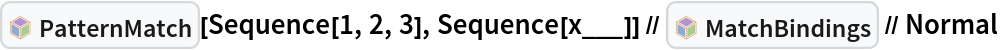 InterpretationBox[FrameBox[TagBox[TooltipBox[PaneBox[GridBox[List[List[GraphicsBox[List[Thickness[0.0025`], List[FaceForm[List[RGBColor[0.9607843137254902`, 0.5058823529411764`, 0.19607843137254902`], Opacity[1.`]]], FilledCurveBox[List[List[List[0, 2, 0], List[0, 1, 0], List[0, 1, 0], List[0, 1, 0], List[0, 1, 0]], List[List[0, 2, 0], List[0, 1, 0], List[0, 1, 0], List[0, 1, 0], List[0, 1, 0]], List[List[0, 2, 0], List[0, 1, 0], List[0, 1, 0], List[0, 1, 0], List[0, 1, 0], List[0, 1, 0]], List[List[0, 2, 0], List[1, 3, 3], List[0, 1, 0], List[1, 3, 3], List[0, 1, 0], List[1, 3, 3], List[0, 1, 0], List[1, 3, 3], List[1, 3, 3], List[0, 1, 0], List[1, 3, 3], List[0, 1, 0], List[1, 3, 3]]], List[List[List[205.`, 22.863691329956055`], List[205.`, 212.31669425964355`], List[246.01799774169922`, 235.99870109558105`], List[369.0710144042969`, 307.0436840057373`], List[369.0710144042969`, 117.59068870544434`], List[205.`, 22.863691329956055`]], List[List[30.928985595703125`, 307.0436840057373`], List[153.98200225830078`, 235.99870109558105`], List[195.`, 212.31669425964355`], List[195.`, 22.863691329956055`], List[30.928985595703125`, 117.59068870544434`], List[30.928985595703125`, 307.0436840057373`]], List[List[200.`, 410.42970085144043`], List[364.0710144042969`, 315.7036876678467`], List[241.01799774169922`, 244.65868949890137`], List[200.`, 220.97669792175293`], List[158.98200225830078`, 244.65868949890137`], List[35.928985595703125`, 315.7036876678467`], List[200.`, 410.42970085144043`]], List[List[376.5710144042969`, 320.03370475769043`], List[202.5`, 420.53370475769043`], List[200.95300006866455`, 421.42667961120605`], List[199.04699993133545`, 421.42667961120605`], List[197.5`, 420.53370475769043`], List[23.428985595703125`, 320.03370475769043`], List[21.882003784179688`, 319.1406993865967`], List[20.928985595703125`, 317.4896984100342`], List[20.928985595703125`, 315.7036876678467`], List[20.928985595703125`, 114.70369529724121`], List[20.928985595703125`, 112.91769218444824`], List[21.882003784179688`, 111.26669120788574`], List[23.428985595703125`, 110.37369346618652`], List[197.5`, 9.87369155883789`], List[198.27300024032593`, 9.426692008972168`], List[199.13700008392334`, 9.203690528869629`], List[200.`, 9.203690528869629`], List[200.86299991607666`, 9.203690528869629`], List[201.72699999809265`, 9.426692008972168`], List[202.5`, 9.87369155883789`], List[376.5710144042969`, 110.37369346618652`], List[378.1179962158203`, 111.26669120788574`], List[379.0710144042969`, 112.91769218444824`], List[379.0710144042969`, 114.70369529724121`], List[379.0710144042969`, 315.7036876678467`], List[379.0710144042969`, 317.4896984100342`], List[378.1179962158203`, 319.1406993865967`], List[376.5710144042969`, 320.03370475769043`]]]]], List[FaceForm[List[RGBColor[0.5529411764705883`, 0.6745098039215687`, 0.8117647058823529`], Opacity[1.`]]], FilledCurveBox[List[List[List[0, 2, 0], List[0, 1, 0], List[0, 1, 0], List[0, 1, 0]]], List[List[List[44.92900085449219`, 282.59088134765625`], List[181.00001525878906`, 204.0298843383789`], List[181.00001525878906`, 46.90887451171875`], List[44.92900085449219`, 125.46986389160156`], List[44.92900085449219`, 282.59088134765625`]]]]], List[FaceForm[List[RGBColor[0.6627450980392157`, 0.803921568627451`, 0.5686274509803921`], Opacity[1.`]]], FilledCurveBox[List[List[List[0, 2, 0], List[0, 1, 0], List[0, 1, 0], List[0, 1, 0]]], List[List[List[355.0710144042969`, 282.59088134765625`], List[355.0710144042969`, 125.46986389160156`], List[219.`, 46.90887451171875`], List[219.`, 204.0298843383789`], List[355.0710144042969`, 282.59088134765625`]]]]], List[FaceForm[List[RGBColor[0.6901960784313725`, 0.5882352941176471`, 0.8117647058823529`], Opacity[1.`]]], FilledCurveBox[List[List[List[0, 2, 0], List[0, 1, 0], List[0, 1, 0], List[0, 1, 0]]], List[List[List[200.`, 394.0606994628906`], List[336.0710144042969`, 315.4997024536133`], List[200.`, 236.93968200683594`], List[63.928985595703125`, 315.4997024536133`], List[200.`, 394.0606994628906`]]]]]], List[Rule[BaselinePosition, Scaled[0.15`]], Rule[ImageSize, 10], Rule[ImageSize, 15]]], StyleBox[RowBox[List["PatternMatch", " "]], Rule[ShowAutoStyles, False], Rule[ShowStringCharacters, False], Rule[FontSize, Times[0.9`, Inherited]], Rule[FontColor, GrayLevel[0.1`]]]]], Rule[GridBoxSpacings, List[Rule["Columns", List[List[0.25`]]]]]], Rule[Alignment, List[Left, Baseline]], Rule[BaselinePosition, Baseline], Rule[FrameMargins, List[List[3, 0], List[0, 0]]], Rule[BaseStyle, List[Rule[LineSpacing, List[0, 0]], Rule[LineBreakWithin, False]]]], RowBox[List["PacletSymbol", "[", RowBox[List["\"Wolfram/Patterns\"", ",", "\"Wolfram`Patterns`PatternMatch\""]], "]"]], Rule[TooltipStyle, List[Rule[ShowAutoStyles, True], Rule[ShowStringCharacters, True]]]], Function[Annotation[Slot[1], Style[Defer[PacletSymbol["Wolfram/Patterns", "Wolfram`Patterns`PatternMatch"]], Rule[ShowStringCharacters, True]], "Tooltip"]]], Rule[Background, RGBColor[0.968`, 0.976`, 0.984`]], Rule[BaselinePosition, Baseline], Rule[DefaultBaseStyle, List[]], Rule[FrameMargins, List[List[0, 0], List[1, 1]]], Rule[FrameStyle, RGBColor[0.831`, 0.847`, 0.85`]], Rule[RoundingRadius, 4]], PacletSymbol["Wolfram/Patterns", "Wolfram`Patterns`PatternMatch"], Rule[Selectable, False], Rule[SelectWithContents, True], Rule[BoxID, "PacletSymbolBox"]][Sequence[1, 2, 3], Sequence[
    x___]] // InterpretationBox[FrameBox[TagBox[TooltipBox[PaneBox[GridBox[List[List[GraphicsBox[List[Thickness[0.0025`], List[FaceForm[List[RGBColor[0.9607843137254902`, 0.5058823529411764`, 0.19607843137254902`], Opacity[1.`]]], FilledCurveBox[List[List[List[0, 2, 0], List[0, 1, 0], List[0, 1, 0], List[0, 1, 0], List[0, 1, 0]], List[List[0, 2, 0], List[0, 1, 0], List[0, 1, 0], List[0, 1, 0], List[0, 1, 0]], List[List[0, 2, 0], List[0, 1, 0], List[0, 1, 0], List[0, 1, 0], List[0, 1, 0], List[0, 1, 0]], List[List[0, 2, 0], List[1, 3, 3], List[0, 1, 0], List[1, 3, 3], List[0, 1, 0], List[1, 3, 3], List[0, 1, 0], List[1, 3, 3], List[1, 3, 3], List[0, 1, 0], List[1, 3, 3], List[0, 1, 0], List[1, 3, 3]]], List[List[List[205.`, 22.863691329956055`], List[205.`, 212.31669425964355`], List[246.01799774169922`, 235.99870109558105`], List[369.0710144042969`, 307.0436840057373`], List[369.0710144042969`, 117.59068870544434`], List[205.`, 22.863691329956055`]], List[List[30.928985595703125`, 307.0436840057373`], List[153.98200225830078`, 235.99870109558105`], List[195.`, 212.31669425964355`], List[195.`, 22.863691329956055`], List[30.928985595703125`, 117.59068870544434`], List[30.928985595703125`, 307.0436840057373`]], List[List[200.`, 410.42970085144043`], List[364.0710144042969`, 315.7036876678467`], List[241.01799774169922`, 244.65868949890137`], List[200.`, 220.97669792175293`], List[158.98200225830078`, 244.65868949890137`], List[35.928985595703125`, 315.7036876678467`], List[200.`, 410.42970085144043`]], List[List[376.5710144042969`, 320.03370475769043`], List[202.5`, 420.53370475769043`], List[200.95300006866455`, 421.42667961120605`], List[199.04699993133545`, 421.42667961120605`], List[197.5`, 420.53370475769043`], List[23.428985595703125`, 320.03370475769043`], List[21.882003784179688`, 319.1406993865967`], List[20.928985595703125`, 317.4896984100342`], List[20.928985595703125`, 315.7036876678467`], List[20.928985595703125`, 114.70369529724121`], List[20.928985595703125`, 112.91769218444824`], List[21.882003784179688`, 111.26669120788574`], List[23.428985595703125`, 110.37369346618652`], List[197.5`, 9.87369155883789`], List[198.27300024032593`, 9.426692008972168`], List[199.13700008392334`, 9.203690528869629`], List[200.`, 9.203690528869629`], List[200.86299991607666`, 9.203690528869629`], List[201.72699999809265`, 9.426692008972168`], List[202.5`, 9.87369155883789`], List[376.5710144042969`, 110.37369346618652`], List[378.1179962158203`, 111.26669120788574`], List[379.0710144042969`, 112.91769218444824`], List[379.0710144042969`, 114.70369529724121`], List[379.0710144042969`, 315.7036876678467`], List[379.0710144042969`, 317.4896984100342`], List[378.1179962158203`, 319.1406993865967`], List[376.5710144042969`, 320.03370475769043`]]]]], List[FaceForm[List[RGBColor[0.5529411764705883`, 0.6745098039215687`, 0.8117647058823529`], Opacity[1.`]]], FilledCurveBox[List[List[List[0, 2, 0], List[0, 1, 0], List[0, 1, 0], List[0, 1, 0]]], List[List[List[44.92900085449219`, 282.59088134765625`], List[181.00001525878906`, 204.0298843383789`], List[181.00001525878906`, 46.90887451171875`], List[44.92900085449219`, 125.46986389160156`], List[44.92900085449219`, 282.59088134765625`]]]]], List[FaceForm[List[RGBColor[0.6627450980392157`, 0.803921568627451`, 0.5686274509803921`], Opacity[1.`]]], FilledCurveBox[List[List[List[0, 2, 0], List[0, 1, 0], List[0, 1, 0], List[0, 1, 0]]], List[List[List[355.0710144042969`, 282.59088134765625`], List[355.0710144042969`, 125.46986389160156`], List[219.`, 46.90887451171875`], List[219.`, 204.0298843383789`], List[355.0710144042969`, 282.59088134765625`]]]]], List[FaceForm[List[RGBColor[0.6901960784313725`, 0.5882352941176471`, 0.8117647058823529`], Opacity[1.`]]], FilledCurveBox[List[List[List[0, 2, 0], List[0, 1, 0], List[0, 1, 0], List[0, 1, 0]]], List[List[List[200.`, 394.0606994628906`], List[336.0710144042969`, 315.4997024536133`], List[200.`, 236.93968200683594`], List[63.928985595703125`, 315.4997024536133`], List[200.`, 394.0606994628906`]]]]]], List[Rule[BaselinePosition, Scaled[0.15`]], Rule[ImageSize, 10], Rule[ImageSize, 15]]], StyleBox[RowBox[List["MatchBindings", " "]], Rule[ShowAutoStyles, False], Rule[ShowStringCharacters, False], Rule[FontSize, Times[0.9`, Inherited]], Rule[FontColor, GrayLevel[0.1`]]]]], Rule[GridBoxSpacings, List[Rule["Columns", List[List[0.25`]]]]]], Rule[Alignment, List[Left, Baseline]], Rule[BaselinePosition, Baseline], Rule[FrameMargins, List[List[3, 0], List[0, 0]]], Rule[BaseStyle, List[Rule[LineSpacing, List[0, 0]], Rule[LineBreakWithin, False]]]], RowBox[List["PacletSymbol", "[", RowBox[List["\"Wolfram/Patterns\"", ",", "\"Wolfram`Patterns`MatchBindings\""]], "]"]], Rule[TooltipStyle, List[Rule[ShowAutoStyles, True], Rule[ShowStringCharacters, True]]]], Function[Annotation[Slot[1], Style[Defer[PacletSymbol["Wolfram/Patterns", "Wolfram`Patterns`MatchBindings"]], Rule[ShowStringCharacters, True]], "Tooltip"]]], Rule[Background, RGBColor[0.968`, 0.976`, 0.984`]], Rule[BaselinePosition, Baseline], Rule[DefaultBaseStyle, List[]], Rule[FrameMargins, List[List[0, 0], List[1, 1]]], Rule[FrameStyle, RGBColor[0.831`, 0.847`, 0.85`]], Rule[RoundingRadius, 4]], PacletSymbol["Wolfram/Patterns", "Wolfram`Patterns`MatchBindings"], Rule[Selectable, False], Rule[SelectWithContents, True], Rule[BoxID, "PacletSymbolBox"]] // Normal