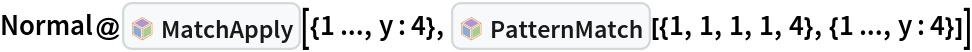 Normal@InterpretationBox[FrameBox[TagBox[TooltipBox[PaneBox[GridBox[List[List[GraphicsBox[List[Thickness[0.0025`], List[FaceForm[List[RGBColor[0.9607843137254902`, 0.5058823529411764`, 0.19607843137254902`], Opacity[1.`]]], FilledCurveBox[List[List[List[0, 2, 0], List[0, 1, 0], List[0, 1, 0], List[0, 1, 0], List[0, 1, 0]], List[List[0, 2, 0], List[0, 1, 0], List[0, 1, 0], List[0, 1, 0], List[0, 1, 0]], List[List[0, 2, 0], List[0, 1, 0], List[0, 1, 0], List[0, 1, 0], List[0, 1, 0], List[0, 1, 0]], List[List[0, 2, 0], List[1, 3, 3], List[0, 1, 0], List[1, 3, 3], List[0, 1, 0], List[1, 3, 3], List[0, 1, 0], List[1, 3, 3], List[1, 3, 3], List[0, 1, 0], List[1, 3, 3], List[0, 1, 0], List[1, 3, 3]]], List[List[List[205.`, 22.863691329956055`], List[205.`, 212.31669425964355`], List[246.01799774169922`, 235.99870109558105`], List[369.0710144042969`, 307.0436840057373`], List[369.0710144042969`, 117.59068870544434`], List[205.`, 22.863691329956055`]], List[List[30.928985595703125`, 307.0436840057373`], List[153.98200225830078`, 235.99870109558105`], List[195.`, 212.31669425964355`], List[195.`, 22.863691329956055`], List[30.928985595703125`, 117.59068870544434`], List[30.928985595703125`, 307.0436840057373`]], List[List[200.`, 410.42970085144043`], List[364.0710144042969`, 315.7036876678467`], List[241.01799774169922`, 244.65868949890137`], List[200.`, 220.97669792175293`], List[158.98200225830078`, 244.65868949890137`], List[35.928985595703125`, 315.7036876678467`], List[200.`, 410.42970085144043`]], List[List[376.5710144042969`, 320.03370475769043`], List[202.5`, 420.53370475769043`], List[200.95300006866455`, 421.42667961120605`], List[199.04699993133545`, 421.42667961120605`], List[197.5`, 420.53370475769043`], List[23.428985595703125`, 320.03370475769043`], List[21.882003784179688`, 319.1406993865967`], List[20.928985595703125`, 317.4896984100342`], List[20.928985595703125`, 315.7036876678467`], List[20.928985595703125`, 114.70369529724121`], List[20.928985595703125`, 112.91769218444824`], List[21.882003784179688`, 111.26669120788574`], List[23.428985595703125`, 110.37369346618652`], List[197.5`, 9.87369155883789`], List[198.27300024032593`, 9.426692008972168`], List[199.13700008392334`, 9.203690528869629`], List[200.`, 9.203690528869629`], List[200.86299991607666`, 9.203690528869629`], List[201.72699999809265`, 9.426692008972168`], List[202.5`, 9.87369155883789`], List[376.5710144042969`, 110.37369346618652`], List[378.1179962158203`, 111.26669120788574`], List[379.0710144042969`, 112.91769218444824`], List[379.0710144042969`, 114.70369529724121`], List[379.0710144042969`, 315.7036876678467`], List[379.0710144042969`, 317.4896984100342`], List[378.1179962158203`, 319.1406993865967`], List[376.5710144042969`, 320.03370475769043`]]]]], List[FaceForm[List[RGBColor[0.5529411764705883`, 0.6745098039215687`, 0.8117647058823529`], Opacity[1.`]]], FilledCurveBox[List[List[List[0, 2, 0], List[0, 1, 0], List[0, 1, 0], List[0, 1, 0]]], List[List[List[44.92900085449219`, 282.59088134765625`], List[181.00001525878906`, 204.0298843383789`], List[181.00001525878906`, 46.90887451171875`], List[44.92900085449219`, 125.46986389160156`], List[44.92900085449219`, 282.59088134765625`]]]]], List[FaceForm[List[RGBColor[0.6627450980392157`, 0.803921568627451`, 0.5686274509803921`], Opacity[1.`]]], FilledCurveBox[List[List[List[0, 2, 0], List[0, 1, 0], List[0, 1, 0], List[0, 1, 0]]], List[List[List[355.0710144042969`, 282.59088134765625`], List[355.0710144042969`, 125.46986389160156`], List[219.`, 46.90887451171875`], List[219.`, 204.0298843383789`], List[355.0710144042969`, 282.59088134765625`]]]]], List[FaceForm[List[RGBColor[0.6901960784313725`, 0.5882352941176471`, 0.8117647058823529`], Opacity[1.`]]], FilledCurveBox[List[List[List[0, 2, 0], List[0, 1, 0], List[0, 1, 0], List[0, 1, 0]]], List[List[List[200.`, 394.0606994628906`], List[336.0710144042969`, 315.4997024536133`], List[200.`, 236.93968200683594`], List[63.928985595703125`, 315.4997024536133`], List[200.`, 394.0606994628906`]]]]]], List[Rule[BaselinePosition, Scaled[0.15`]], Rule[ImageSize, 10], Rule[ImageSize, 15]]], StyleBox[RowBox[List["MatchApply", " "]], Rule[ShowAutoStyles, False], Rule[ShowStringCharacters, False], Rule[FontSize, Times[0.9`, Inherited]], Rule[FontColor, GrayLevel[0.1`]]]]], Rule[GridBoxSpacings, List[Rule["Columns", List[List[0.25`]]]]]], Rule[Alignment, List[Left, Baseline]], Rule[BaselinePosition, Baseline], Rule[FrameMargins, List[List[3, 0], List[0, 0]]], Rule[BaseStyle, List[Rule[LineSpacing, List[0, 0]], Rule[LineBreakWithin, False]]]], RowBox[List["PacletSymbol", "[", RowBox[List["\"Wolfram/Patterns\"", ",", "\"Wolfram`Patterns`MatchApply\""]], "]"]], Rule[TooltipStyle, List[Rule[ShowAutoStyles, True], Rule[ShowStringCharacters, True]]]], Function[Annotation[Slot[1], Style[Defer[PacletSymbol["Wolfram/Patterns", "Wolfram`Patterns`MatchApply"]], Rule[ShowStringCharacters, True]], "Tooltip"]]], Rule[Background, RGBColor[0.968`, 0.976`, 0.984`]], Rule[BaselinePosition, Baseline], Rule[DefaultBaseStyle, List[]], Rule[FrameMargins, List[List[0, 0], List[1, 1]]], Rule[FrameStyle, RGBColor[0.831`, 0.847`, 0.85`]], Rule[RoundingRadius, 4]], PacletSymbol["Wolfram/Patterns", "Wolfram`Patterns`MatchApply"], Rule[Selectable, False], Rule[SelectWithContents, True], Rule[BoxID, "PacletSymbolBox"]][{1 ..., y : 4}, InterpretationBox[FrameBox[TagBox[TooltipBox[PaneBox[GridBox[List[List[GraphicsBox[List[Thickness[0.0025`], List[FaceForm[List[RGBColor[0.9607843137254902`, 0.5058823529411764`, 0.19607843137254902`], Opacity[1.`]]], FilledCurveBox[List[List[List[0, 2, 0], List[0, 1, 0], List[0, 1, 0], List[0, 1, 0], List[0, 1, 0]], List[List[0, 2, 0], List[0, 1, 0], List[0, 1, 0], List[0, 1, 0], List[0, 1, 0]], List[List[0, 2, 0], List[0, 1, 0], List[0, 1, 0], List[0, 1, 0], List[0, 1, 0], List[0, 1, 0]], List[List[0, 2, 0], List[1, 3, 3], List[0, 1, 0], List[1, 3, 3], List[0, 1, 0], List[1, 3, 3], List[0, 1, 0], List[1, 3, 3], List[1, 3, 3], List[0, 1, 0], List[1, 3, 3], List[0, 1, 0], List[1, 3, 3]]], List[List[List[205.`, 22.863691329956055`], List[205.`, 212.31669425964355`], List[246.01799774169922`, 235.99870109558105`], List[369.0710144042969`, 307.0436840057373`], List[369.0710144042969`, 117.59068870544434`], List[205.`, 22.863691329956055`]], List[List[30.928985595703125`, 307.0436840057373`], List[153.98200225830078`, 235.99870109558105`], List[195.`, 212.31669425964355`], List[195.`, 22.863691329956055`], List[30.928985595703125`, 117.59068870544434`], List[30.928985595703125`, 307.0436840057373`]], List[List[200.`, 410.42970085144043`], List[364.0710144042969`, 315.7036876678467`], List[241.01799774169922`, 244.65868949890137`], List[200.`, 220.97669792175293`], List[158.98200225830078`, 244.65868949890137`], List[35.928985595703125`, 315.7036876678467`], List[200.`, 410.42970085144043`]], List[List[376.5710144042969`, 320.03370475769043`], List[202.5`, 420.53370475769043`], List[200.95300006866455`, 421.42667961120605`], List[199.04699993133545`, 421.42667961120605`], List[197.5`, 420.53370475769043`], List[23.428985595703125`, 320.03370475769043`], List[21.882003784179688`, 319.1406993865967`], List[20.928985595703125`, 317.4896984100342`], List[20.928985595703125`, 315.7036876678467`], List[20.928985595703125`, 114.70369529724121`], List[20.928985595703125`, 112.91769218444824`], List[21.882003784179688`, 111.26669120788574`], List[23.428985595703125`, 110.37369346618652`], List[197.5`, 9.87369155883789`], List[198.27300024032593`, 9.426692008972168`], List[199.13700008392334`, 9.203690528869629`], List[200.`, 9.203690528869629`], List[200.86299991607666`, 9.203690528869629`], List[201.72699999809265`, 9.426692008972168`], List[202.5`, 9.87369155883789`], List[376.5710144042969`, 110.37369346618652`], List[378.1179962158203`, 111.26669120788574`], List[379.0710144042969`, 112.91769218444824`], List[379.0710144042969`, 114.70369529724121`], List[379.0710144042969`, 315.7036876678467`], List[379.0710144042969`, 317.4896984100342`], List[378.1179962158203`, 319.1406993865967`], List[376.5710144042969`, 320.03370475769043`]]]]], List[FaceForm[List[RGBColor[0.5529411764705883`, 0.6745098039215687`, 0.8117647058823529`], Opacity[1.`]]], FilledCurveBox[List[List[List[0, 2, 0], List[0, 1, 0], List[0, 1, 0], List[0, 1, 0]]], List[List[List[44.92900085449219`, 282.59088134765625`], List[181.00001525878906`, 204.0298843383789`], List[181.00001525878906`, 46.90887451171875`], List[44.92900085449219`, 125.46986389160156`], List[44.92900085449219`, 282.59088134765625`]]]]], List[FaceForm[List[RGBColor[0.6627450980392157`, 0.803921568627451`, 0.5686274509803921`], Opacity[1.`]]], FilledCurveBox[List[List[List[0, 2, 0], List[0, 1, 0], List[0, 1, 0], List[0, 1, 0]]], List[List[List[355.0710144042969`, 282.59088134765625`], List[355.0710144042969`, 125.46986389160156`], List[219.`, 46.90887451171875`], List[219.`, 204.0298843383789`], List[355.0710144042969`, 282.59088134765625`]]]]], List[FaceForm[List[RGBColor[0.6901960784313725`, 0.5882352941176471`, 0.8117647058823529`], Opacity[1.`]]], FilledCurveBox[List[List[List[0, 2, 0], List[0, 1, 0], List[0, 1, 0], List[0, 1, 0]]], List[List[List[200.`, 394.0606994628906`], List[336.0710144042969`, 315.4997024536133`], List[200.`, 236.93968200683594`], List[63.928985595703125`, 315.4997024536133`], List[200.`, 394.0606994628906`]]]]]], List[Rule[BaselinePosition, Scaled[0.15`]], Rule[ImageSize, 10], Rule[ImageSize, 15]]], StyleBox[RowBox[List["PatternMatch", " "]], Rule[ShowAutoStyles, False], Rule[ShowStringCharacters, False], Rule[FontSize, Times[0.9`, Inherited]], Rule[FontColor, GrayLevel[0.1`]]]]], Rule[GridBoxSpacings, List[Rule["Columns", List[List[0.25`]]]]]], Rule[Alignment, List[Left, Baseline]], Rule[BaselinePosition, Baseline], Rule[FrameMargins, List[List[3, 0], List[0, 0]]], Rule[BaseStyle, List[Rule[LineSpacing, List[0, 0]], Rule[LineBreakWithin, False]]]], RowBox[List["PacletSymbol", "[", RowBox[List["\"Wolfram/Patterns\"", ",", "\"Wolfram`Patterns`PatternMatch\""]], "]"]], Rule[TooltipStyle, List[Rule[ShowAutoStyles, True], Rule[ShowStringCharacters, True]]]], Function[Annotation[Slot[1], Style[Defer[PacletSymbol["Wolfram/Patterns", "Wolfram`Patterns`PatternMatch"]], Rule[ShowStringCharacters, True]], "Tooltip"]]], Rule[Background, RGBColor[0.968`, 0.976`, 0.984`]], Rule[BaselinePosition, Baseline], Rule[DefaultBaseStyle, List[]], Rule[FrameMargins, List[List[0, 0], List[1, 1]]], Rule[FrameStyle, RGBColor[0.831`, 0.847`, 0.85`]], Rule[RoundingRadius, 4]], PacletSymbol["Wolfram/Patterns", "Wolfram`Patterns`PatternMatch"], Rule[Selectable, False], Rule[SelectWithContents, True], Rule[BoxID, "PacletSymbolBox"]][{1, 1, 1, 1, 4}, {1 ..., y : 4}]]