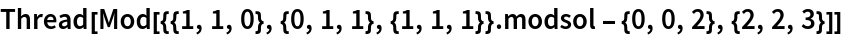 Thread[Mod[{{1, 1, 0}, {0, 1, 1}, {1, 1, 1}} . modsol - {0, 0, 2}, {2,
    2, 3}]]