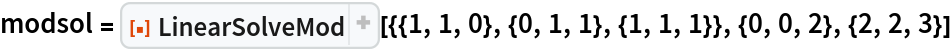 modsol = ResourceFunction[
  "LinearSolveMod"][{{1, 1, 0}, {0, 1, 1}, {1, 1, 1}}, {0, 0, 2}, {2, 2, 3}]