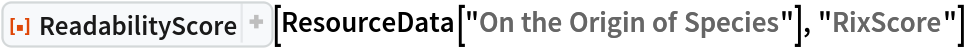 ResourceFunction["ReadabilityScore"][
 ResourceData["On the Origin of Species"], "RixScore"]