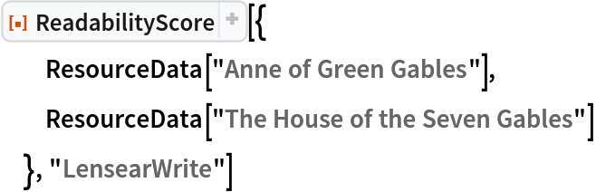 ResourceFunction["ReadabilityScore"][{
  ResourceData["Anne of Green Gables"],
  ResourceData["The House of the Seven Gables"]
  }, "LensearWrite"]