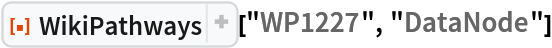 ResourceFunction["WikiPathways", ResourceVersion->"1.1.1", ResourceSystemBase -> "https://www.wolframcloud.com/obj/resourcesystem/api/1.0"]["WP1227", "DataNode"]