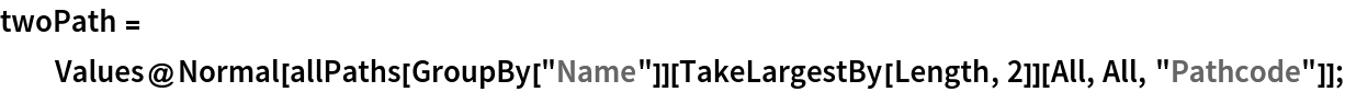 twoPath = Values@Normal[
    allPaths[GroupBy["Name"]][TakeLargestBy[Length, 2]][All, All, "Pathcode"]];