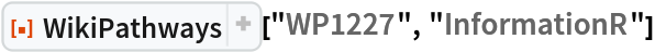 ResourceFunction["WikiPathways"]["WP1227", "InformationR"]