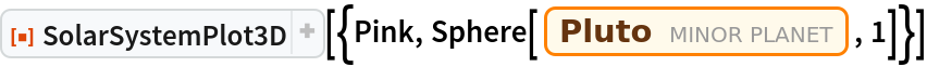 ResourceFunction["SolarSystemPlot3D", ResourceVersion->"5.1.1"][{Pink, Sphere[Entity["MinorPlanet", "Pluto"], 1]}]