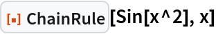 ResourceFunction["ChainRule"][Sin[x^2], x]