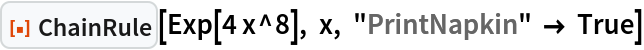 ResourceFunction["ChainRule"][Exp[4 x^8], x, "PrintNapkin" -> True]