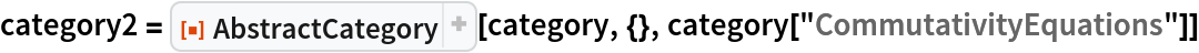 category2 = ResourceFunction["AbstractCategory"][category, {}, category["CommutativityEquations"]]