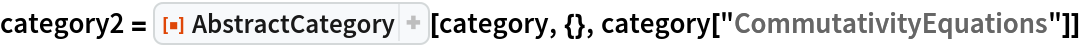 category2 = ResourceFunction["AbstractCategory"][category, {}, category["CommutativityEquations"]]