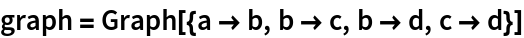 graph = Graph[{a -> b, b -> c, b -> d, c -> d}]