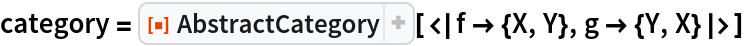 category = ResourceFunction["AbstractCategory"][<|f -> {X, Y}, g -> {Y, X}|>]