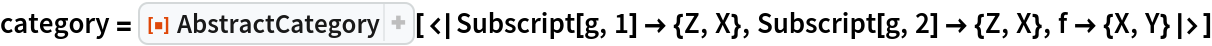 category = ResourceFunction["AbstractCategory", ResourceVersion->"1.0.0"][<|Subscript[g, 1] -> {Z, X}, Subscript[g, 2] -> {Z, X}, f -> {X, Y}|>]