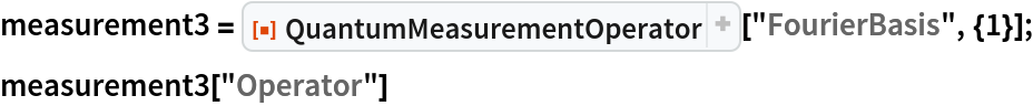 measurement3 = ResourceFunction["QuantumMeasurementOperator"][
   "FourierBasis", {1}];
measurement3["Operator"]