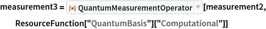 measurement3 = ResourceFunction["QuantumMeasurementOperator"][measurement2, ResourceFunction["QuantumBasis"]["Computational"]]