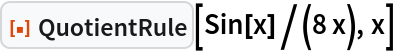 ResourceFunction["QuotientRule"][Sin[x]/(8 x), x]