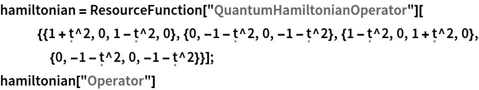 hamiltonian = ResourceFunction[
    "QuantumHamiltonianOperator"][{{1 + \[FormalT]^2, 0, 1 - \[FormalT]^2, 0}, {0, -1 - \[FormalT]^2, 0, -1 - \[FormalT]^2}, {1 - \[FormalT]^2, 0, 1 + \[FormalT]^2, 0}, {0, -1 - \[FormalT]^2, 0, -1 - \[FormalT]^2}}];
hamiltonian["Operator"]