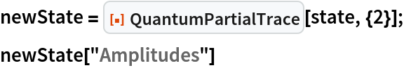 newState = ResourceFunction["QuantumPartialTrace"][state, {2}];
newState["Amplitudes"]