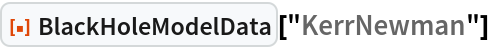 ResourceFunction["BlackHoleModelData"]["KerrNewman"]