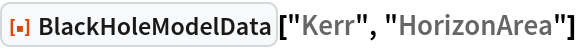 ResourceFunction["BlackHoleModelData"]["Kerr", "HorizonArea"]