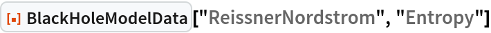 ResourceFunction["BlackHoleModelData"]["ReissnerNordstrom", "Entropy"]