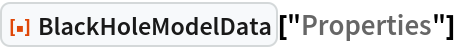 ResourceFunction["BlackHoleModelData"]["Properties"]