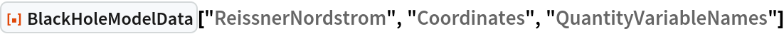 ResourceFunction["BlackHoleModelData", ResourceVersion->"1.0.0"]["ReissnerNordstrom", "Coordinates", \
"QuantityVariableNames"]