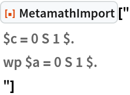 ResourceFunction["MetamathImport"]["
 $c = 0 S 1 $.
 wp $a = 0 S 1 $.
 "]