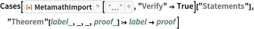 Cases[ResourceFunction["MetamathImport"][
   "\n$c ( ) -> wff $.\n$v p q r s t $.\nwp $f wff p $.\nwq $f wff q $.\nwr $f wff r $.\nws $f wff s $.\nwt $f wff t $.\nw-> $a wff ( p -> q ) $.\nw->(->) $p wff ( r -> ( s -> t ) ) $= wr ws wt w-> w-> $.\nw(->)-> $p wff ( ( r -> s ) -> t ) $= wr ws w-> wt w-> $.\n", "Verify" -> True]["Statements"], "Theorem"[label_, _, _, proof_] :> label -> proof]